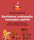 Anja ja Hanna Jäntti : RAVITSEVA RUOKAVALIO VAUVASTA VAARIIN